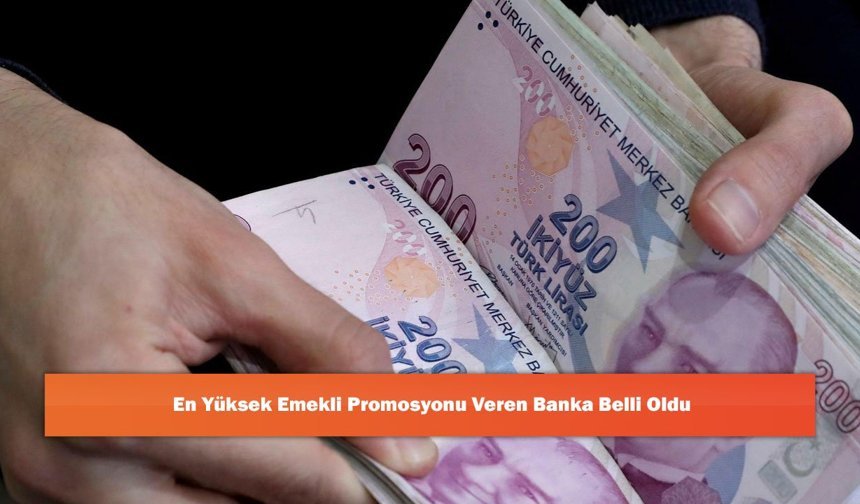 En Yüksek Emekli Promosyonu Veren Banka Belli Oldu