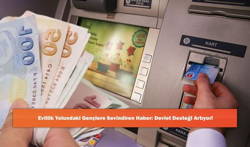 Evlilik Yolundaki Gençlere Sevindiren Haber: Devlet Desteği Artıyor!