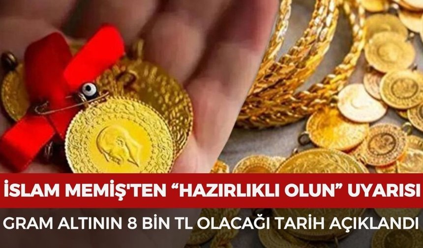 İslam Memiş'ten “Hazırlıklı olun” uyarısı: Gram altının 8 bin TL olacağı tarihi açıkladı