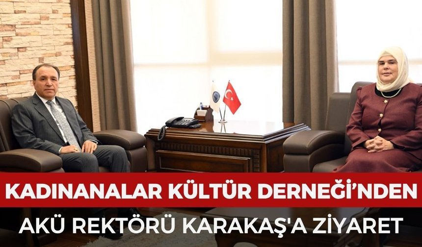 Kadınanalar Kültür Derneği’nden AKÜ Rektörü Karakaş'a ziyaret