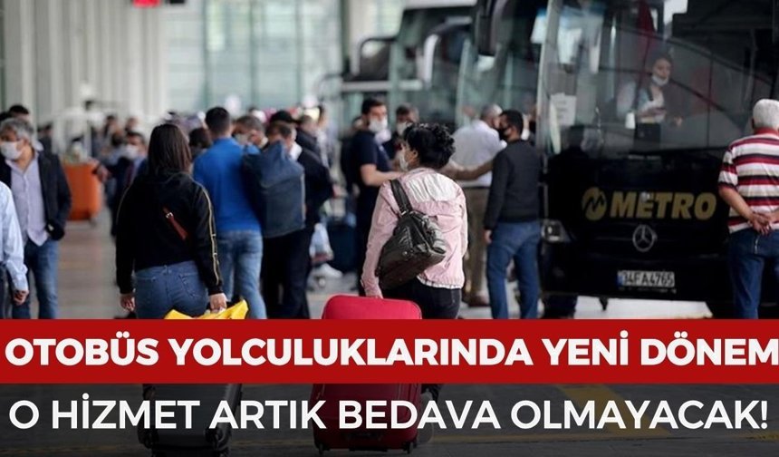 Otobüs yolculuklarında yeni dönem: O hizmet artık bedava olmayacak!