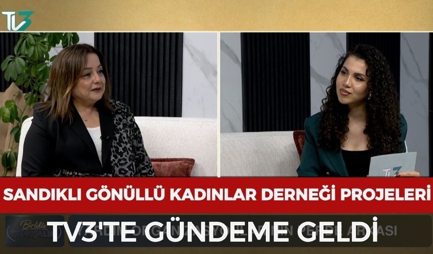 Sandıklı Gönüllü Kadınlar Derneği projeleri TV3’te gündeme geldi