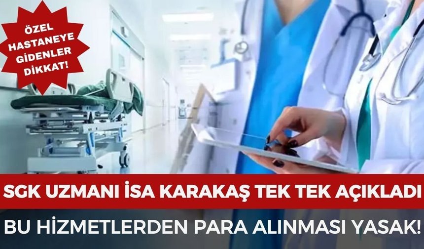 SGK uzmanı İsa Karakaş uyardı: Bu hizmetlerden para alınması yasak