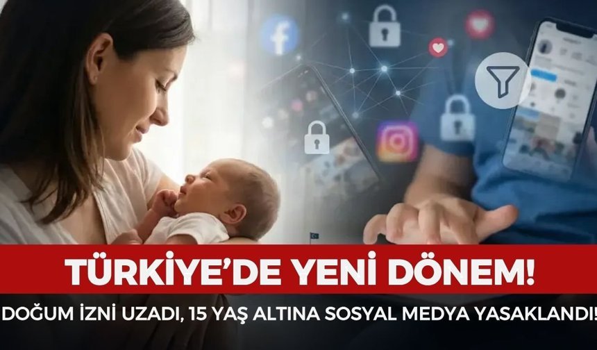 Türkiye’de yeni dönem! Doğum izni uzadı, 15 yaş altına sosyal medya yasaklandı