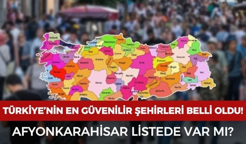 Türkiye’nin en güvenilir şehirleri belli oldu!