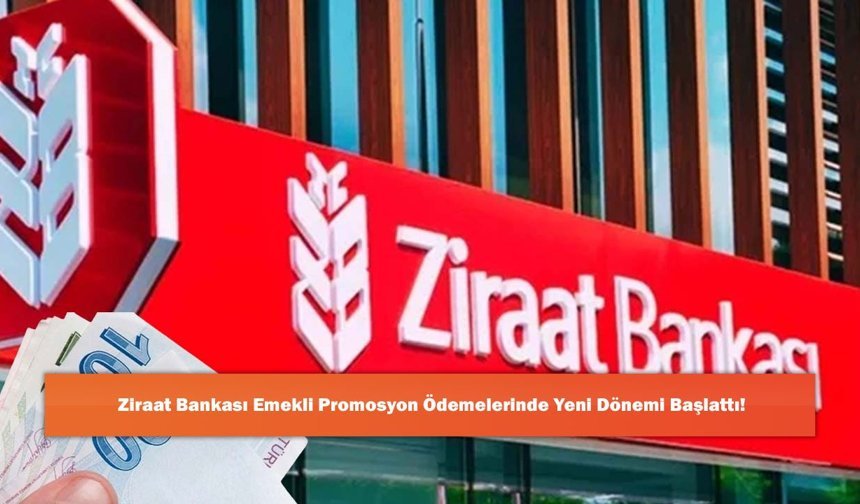 Ziraat Bankası Emekli Promosyon Ödemelerinde Yeni Dönemi Başlattı!