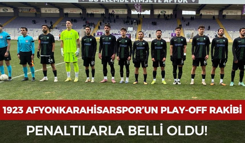 1923 Afyonkarahisarspor’un play-off rakibi penaltılarla belli oldu
