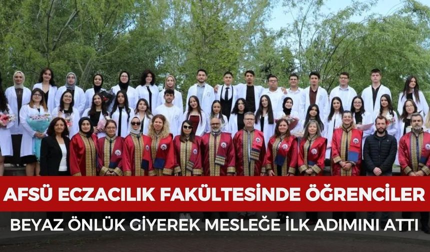 AFSÜ eczacılık fakültesinde 45 öğrenci beyaz önlük giyerek mesleğe ilk adımını attı
