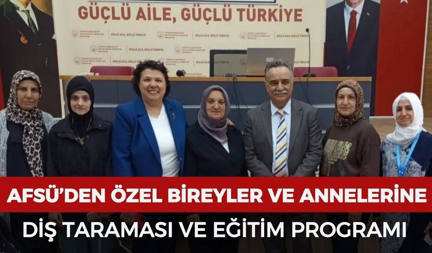 AFSÜ’den özel bireyler ve annelerine diş taraması ve eğitim programı