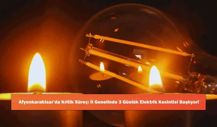 Afyonkarahisar’da Kritik Süreç: İl Genelinde 3 Günlük Elektrik Kesintisi Başlıyor!