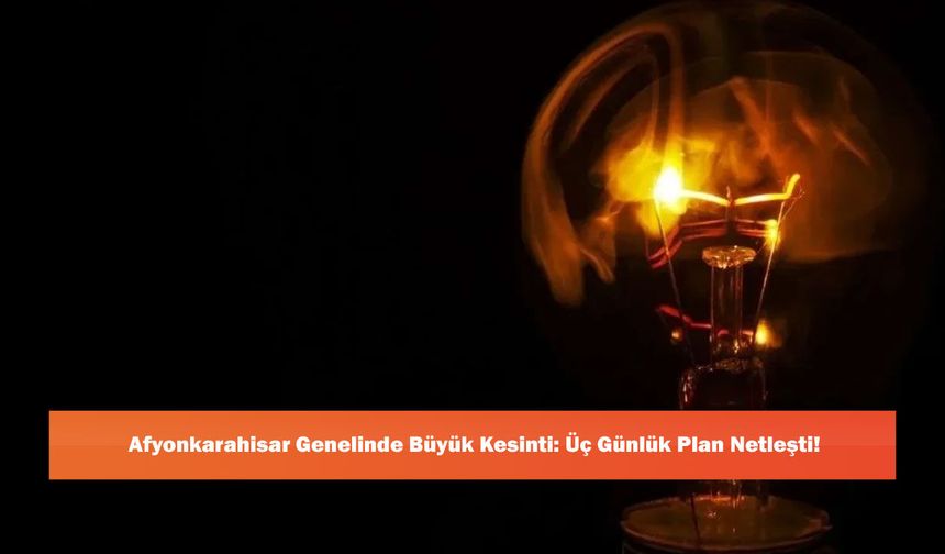 Afyonkarahisar Genelinde Büyük Kesinti: Üç Günlük Plan Netleşti!