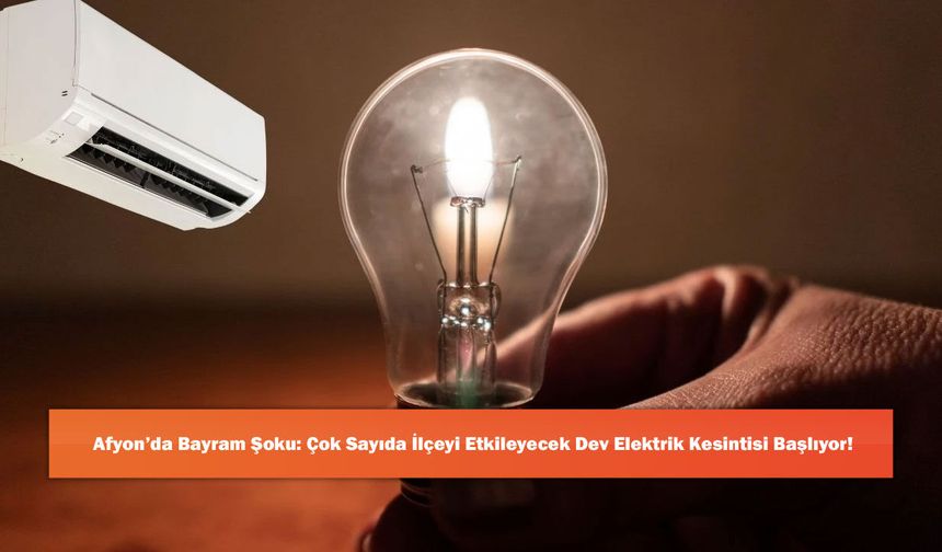 Afyon’da Bayram Şoku: Çok Sayıda İlçeyi Etkileyecek Dev Elektrik Kesintisi Başlıyor!