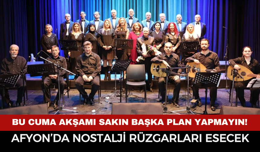 Afyon’da nostalji rüzgarları esecek: Bu cuma akşamı sakın başka plan yapmayın!