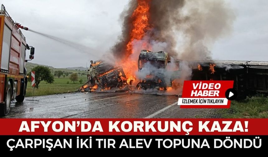 Afyonkarahisar’da Tır Faciası: Çarpışıp Devrilen Araçlar Alev Alev Yandı, Sürücüler Ağır Yaralı!