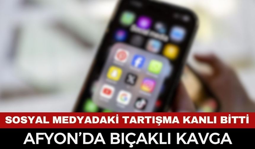 Afyon'da Sanal Tartışma Sokağa Taşındı: Sosyal Medyada Kavga Ettiği Kadını Bıçakladı!