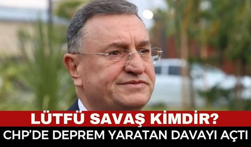 Lütfü Savaş Kimdir, Nerelidir? Eski Hatay Büyükşehir Belediye Başkanı Lütfü Savaş CHP'den neden ihraç edildi?
