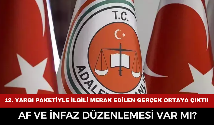 12. Yargı Paketiyle İlgili Beklenen Açıklama Geldi! Af Çıkacak Mı?