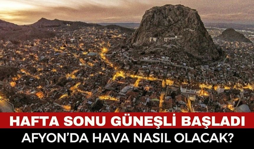Afyonkarahisar'da Hafta Sonu Güneşli Başladı: 30 Mayıs 2026 Cumartesi Hava Durumu Raporu