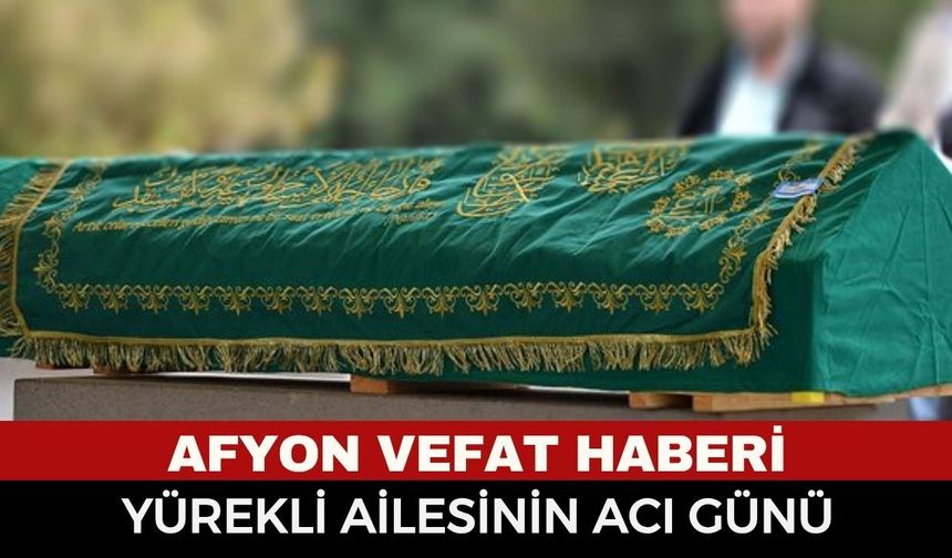 Afyon Cenaze Haberi: Emine Yürekli Vefat Etti