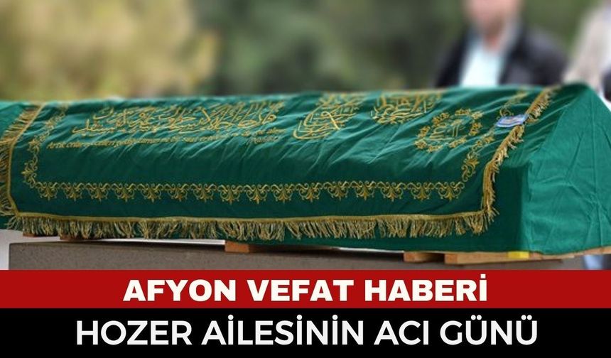 Afyon Cenaze Haberi: Ana Bakım Fabrika Müdürlüğü Emeklisi Doğan Hozer Vefat Etti