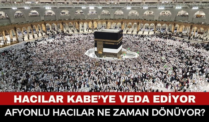 Kutsal Topraklarda Hüzünlü Veda! Afyonkarahisarlı Hacıların Dönüş Tarihleri Belli Oldu