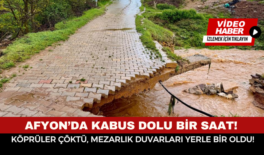 Afyon’da Kabus Dolu Bir Saat! Azgın Sular Önüne Ne Kattıysa Yuttu