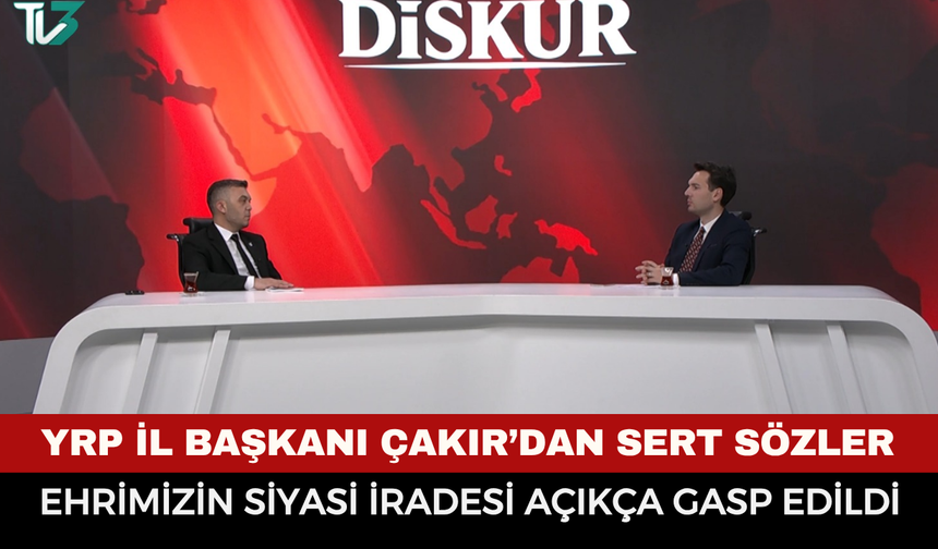 YRP İl Başkanı Çakır’dan Sert Sözler: “Şehrimizin Siyasi İradesi Açıkça Gasp Edildi”