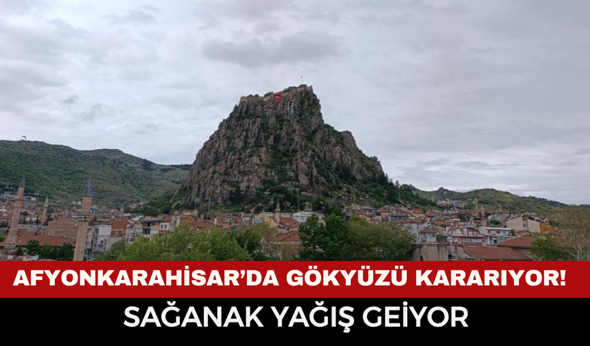 Afyonkarahisar’da Gökyüzü Kararıyor! Meteoroloji'den Son Dakika Uyarısı: Sağanak Yağış Saat Verilerek Geliyor!