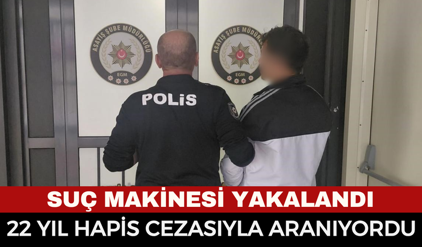 22 YIL HAPİS CEZASIYLA ARANIYORDU, ARTIK PARMAKLIKLAR ARDINDA!