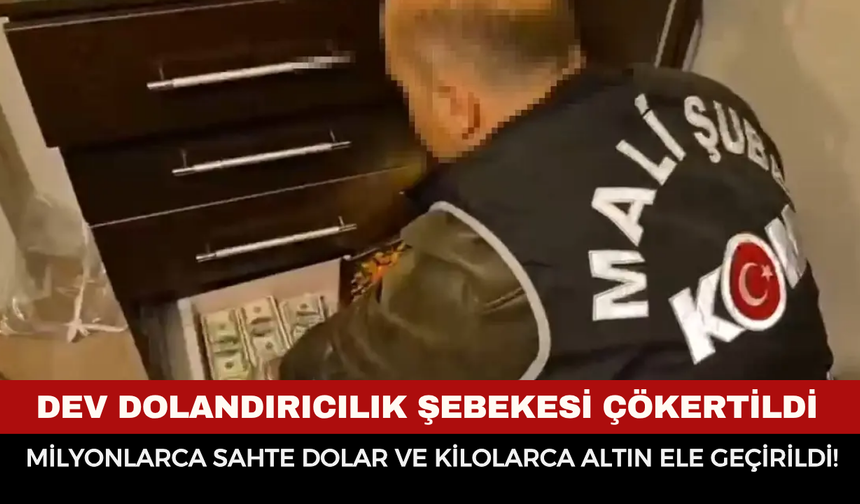 Dev Dolandırıcılık Şebekesi Çökertildi: Milyonlarca Sahte Dolar ve Kilolarca Altın Ele Geçirildi!