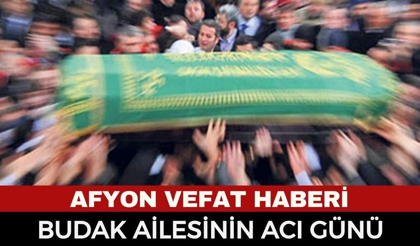 Afyonkarahisar Cenaze Haberi: İhsan Budak Vefat Etti