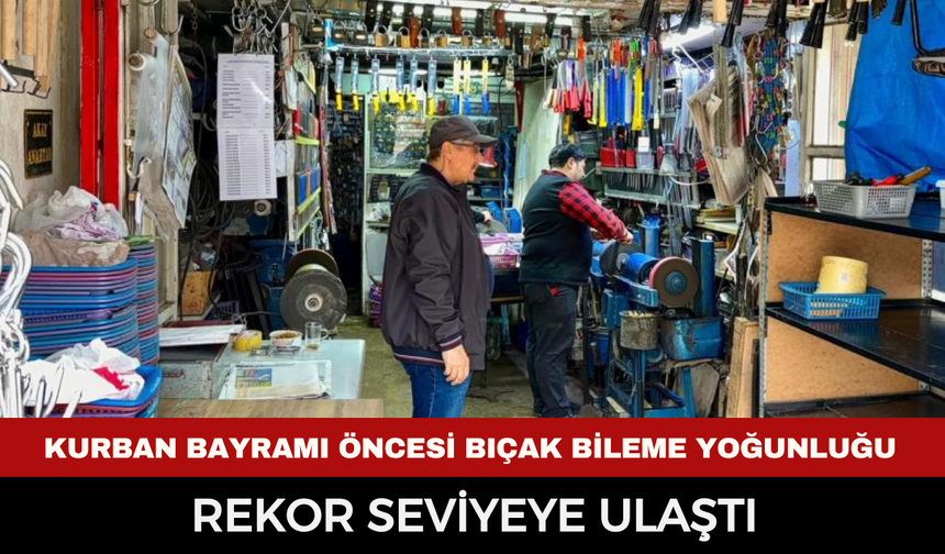 Afyonkarahisar’da Kurban Bayramı Öncesi Bıçak Bileme Yoğunluğu Rekor Seviyeye Ulaştı