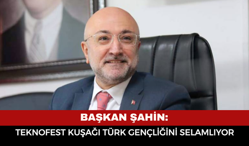 Başkan Şahin: “19 Mayıs, Türk Milletinin Çelik İradesidir”