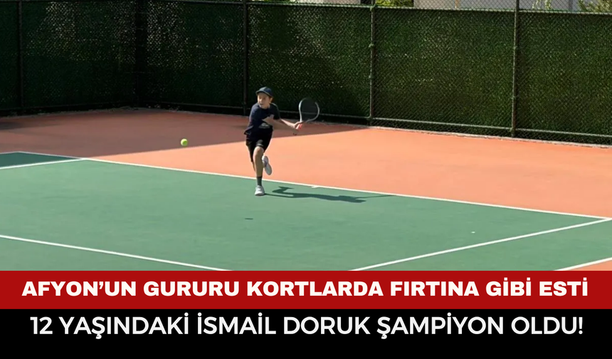 Afyonkarahisar’ın gururu kortlarda fırtına gibi esti: 12 yaşındaki İsmail Doruk şampiyon oldu!