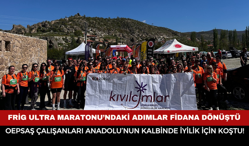 Frig Ultra Maratonu’ndaki adımlar fidana dönüştü: OEPSAŞ çalışanları Anadolu’nun kalbinde iyilik için koştu!