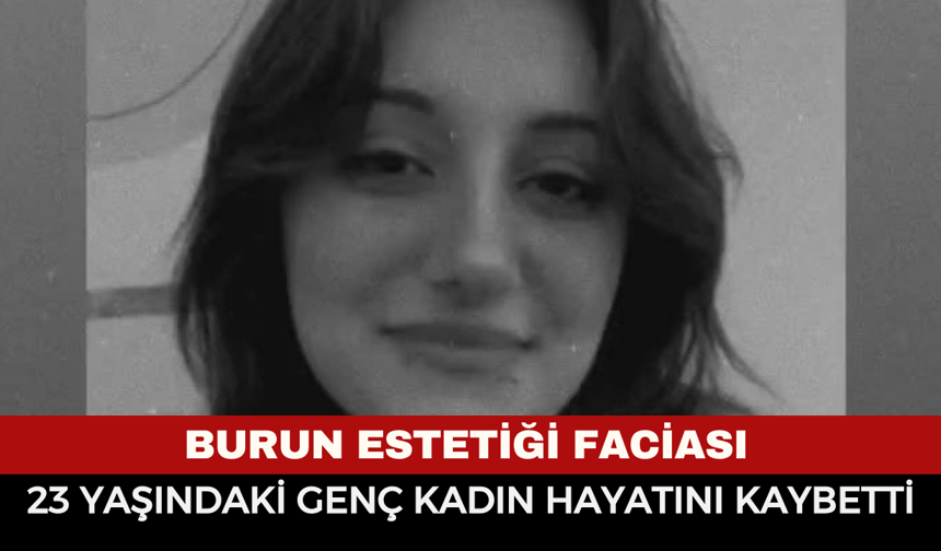 Burun Estetiği Faciası: 23 Yaşındaki Genç Kadın Hayatını Kaybetti