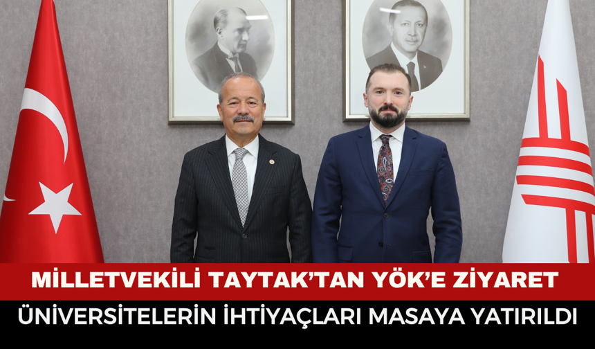 Milletvekili Taytak’tan YÖK’e Ziyaret: Üniversitelerin İhtiyaçları Masaya Yatırıldı