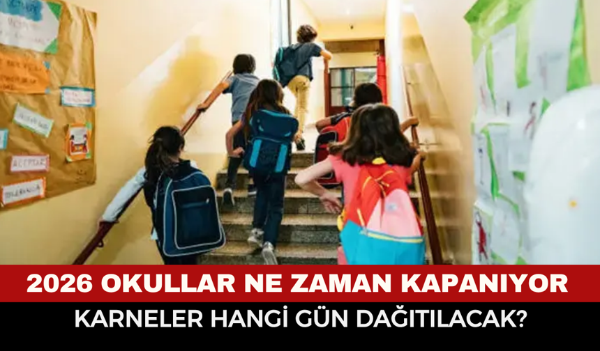 2026 Okullar Ne Zaman Kapanıyor, Karneler Hangi Gün Dağıtılacak?