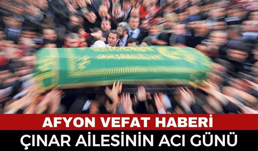Afyon Cenaze Haberi: Emekli Matematik Öğretmeni Sefa Çınar Vefat Etti