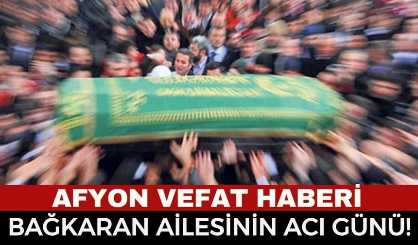 Afyon Cenaze Haberi: Abdullah Bağkaran Vefat Etti
