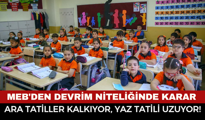 MEB'den Devrim Niteliğinde Karar: Ara Tatiller Kalkıyor, Yaz Tatili Uzuyor!