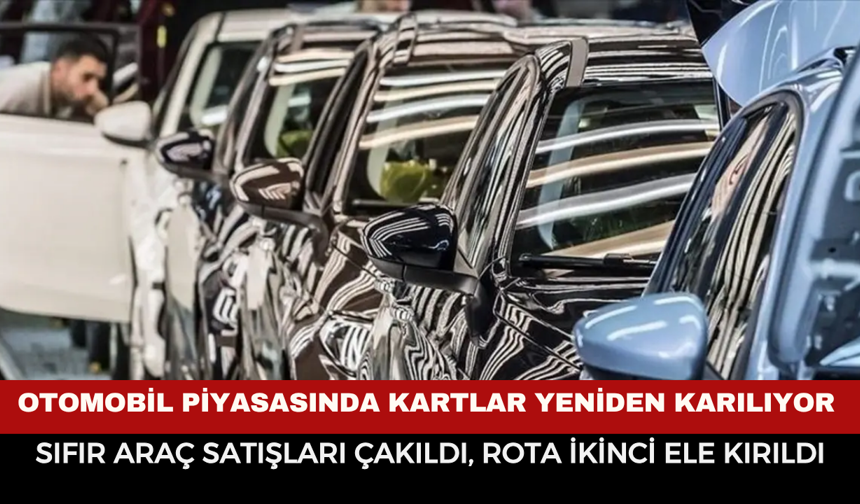 Otomobil piyasasında kartlar yeniden karılıyor: Sıfır araç satışları çakıldı, rota ikinci ele kırıldı