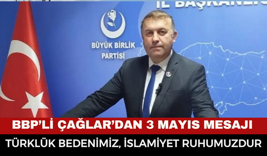 Başkan Çağlar’dan 3 Mayıs Mesajı: "Türklük Bedenimiz, İslamiyet Ruhumuzdur"