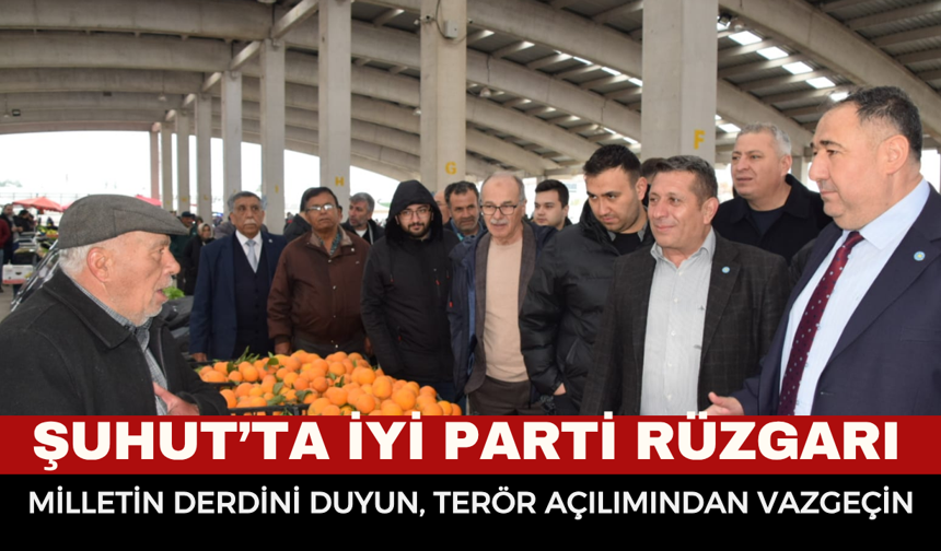 Şuhut’ta İyi Parti Rüzgarı: "Milletin Derdini Duyun, Terör Açılımından Vazgeçin!"