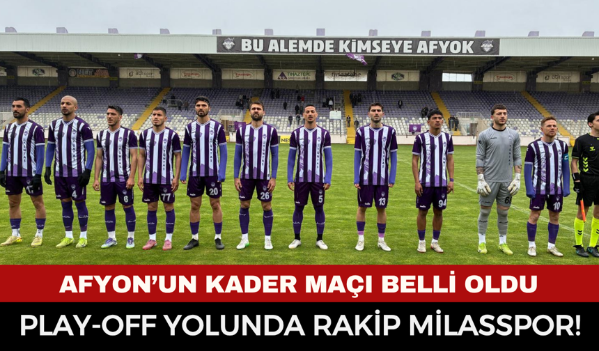 Afyon’un kader maçı belli oldu: Play-off yolunda rakip Milasspor!