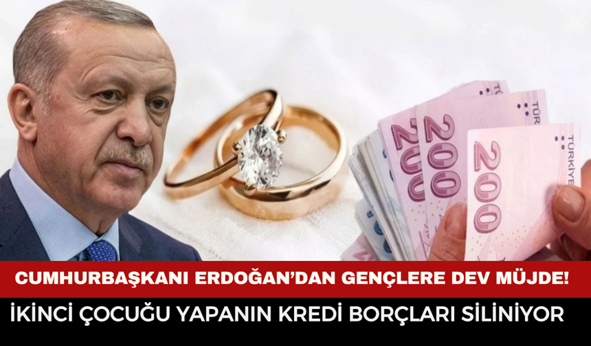 Cumhurbaşkanı Erdoğan'dan Müjde, İkinci Çocuğu Yapanların Kredi Borçları Silinecek