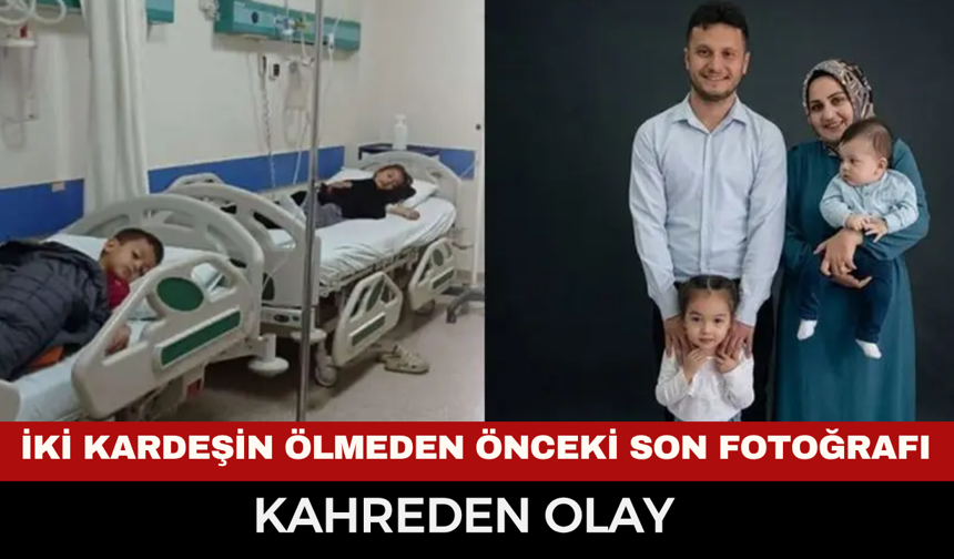 İki kardeşin hastanedeki son fotoğrafı yürekleri dağladı