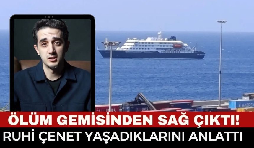 Ruhi Çenet: “Çok ucuz kurtuldum” Hantavirüslü gemide Ruhi Çenet de Varmış...