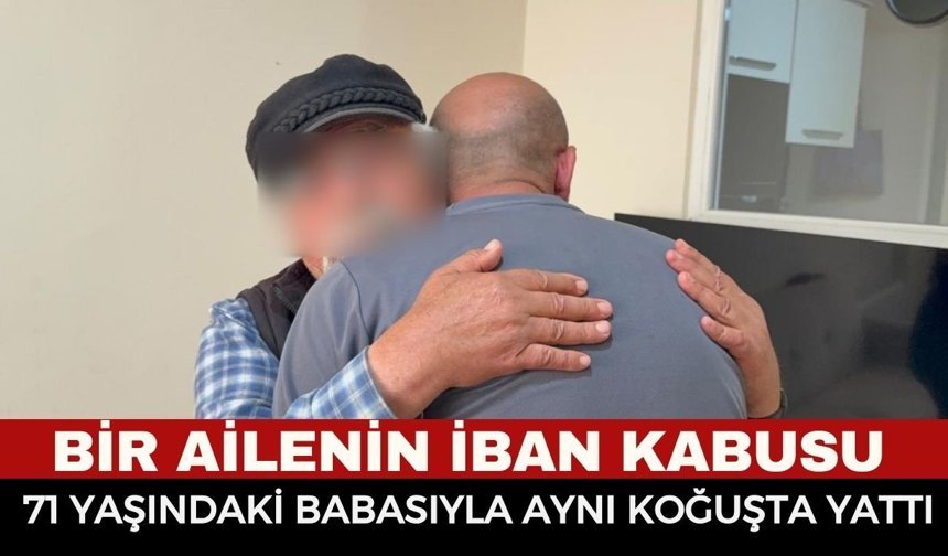 İBAN paylaştı, 71 yaşındaki babasıyla aynı koğuşta hapis yattı