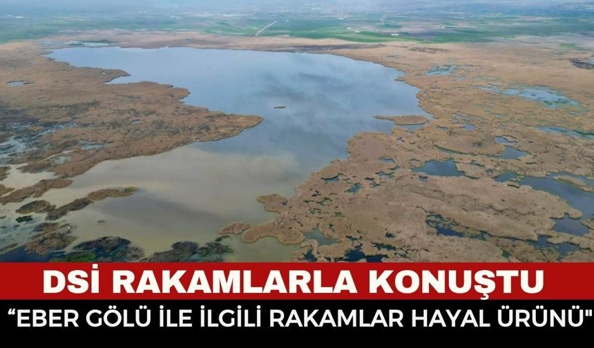 Eber Gölü Hakkındaki O İddialara DSİ’den Sert Yanıt: "Rakamlar İmkansız!"